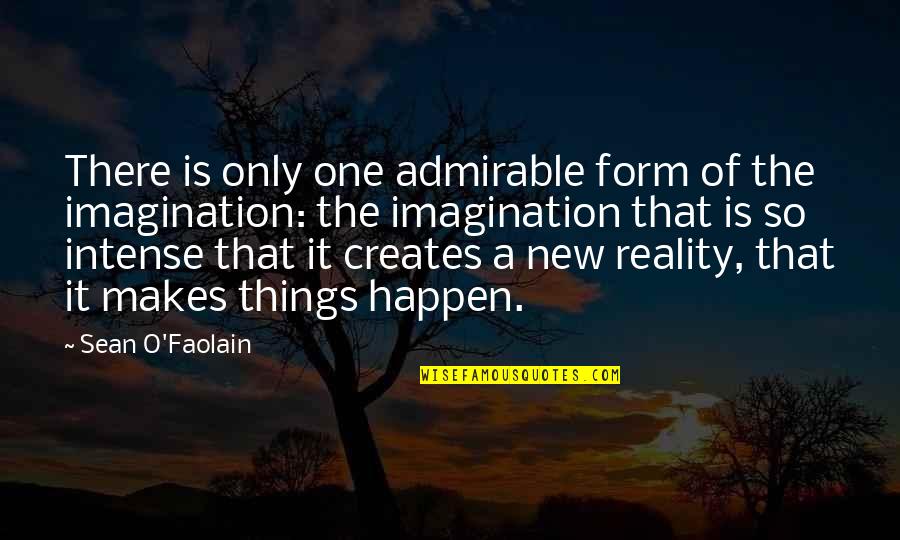 Abdrakhmanova Quotes By Sean O'Faolain: There is only one admirable form of the Abdrakhmanova Quotes By Sean O'Faolain: There is only one admirable form of the