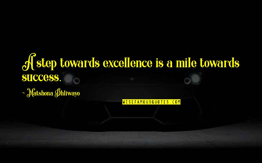 Abducted 2020 Quotes By Matshona Dhliwayo: A step towards excellence is a mile towards Abducted 2020 Quotes By Matshona Dhliwayo: A step towards excellence is a mile towards