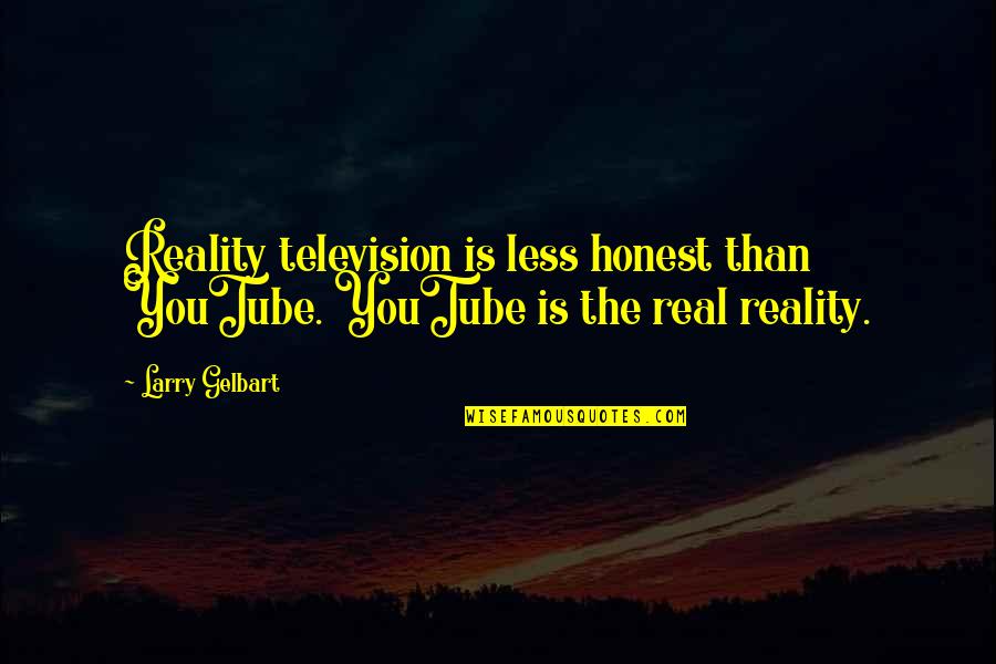 Abductee Painted Quotes By Larry Gelbart: Reality television is less honest than YouTube. YouTube