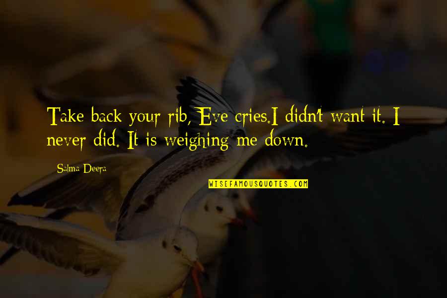 Abductee Quotes By Salma Deera: Take back your rib, Eve cries.I didn't want