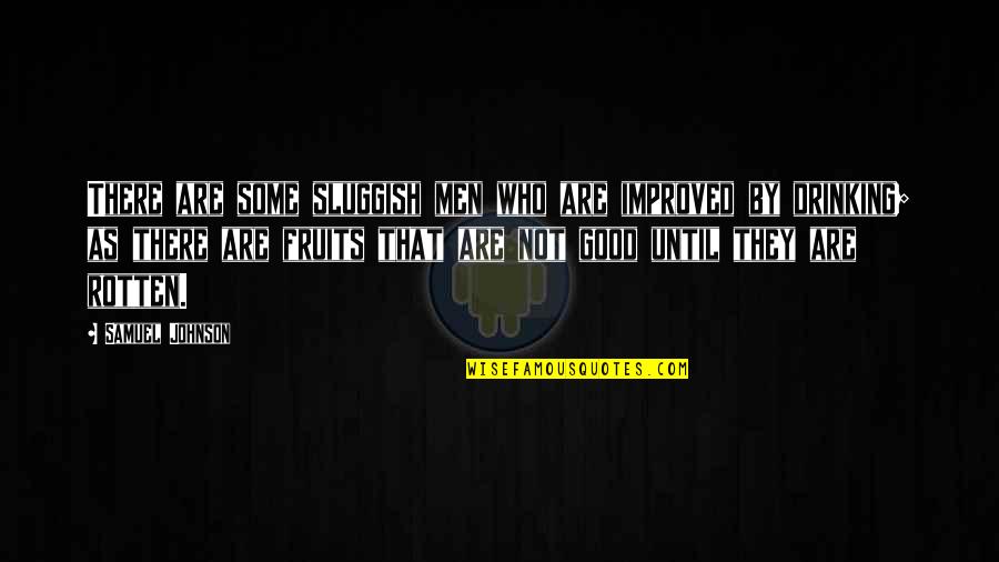 Abductees Quotes By Samuel Johnson: There are some sluggish men who are improved Abductees Quotes By Samuel Johnson: There are some sluggish men who are improved