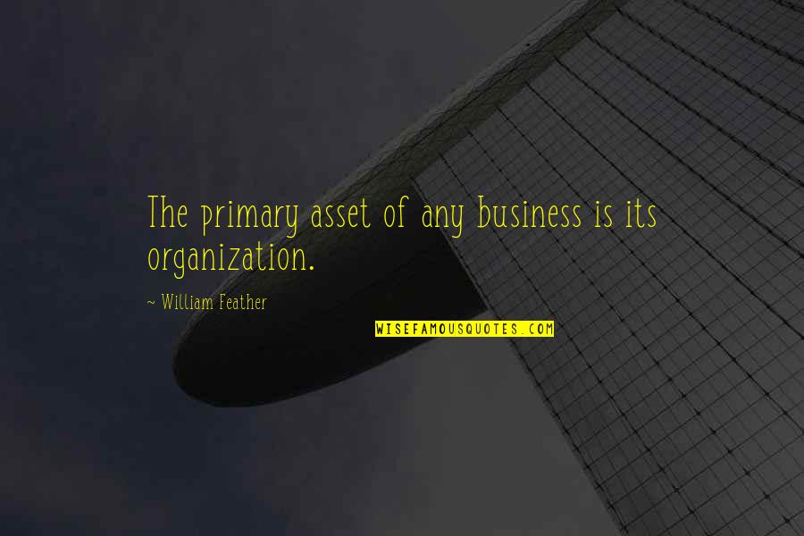 Abduction Pillow Quotes By William Feather: The primary asset of any business is its