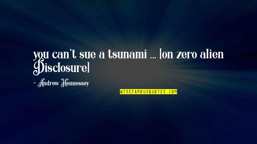 Abductions Quotes By Andrew Hennessey: you can't sue a tsunami ... [on zero
