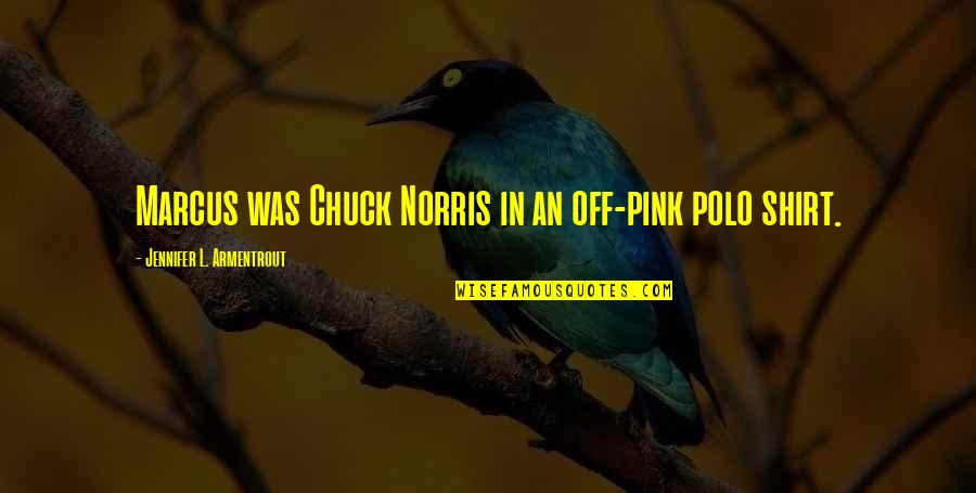 Abductor Muscles Quotes By Jennifer L. Armentrout: Marcus was Chuck Norris in an off-pink polo