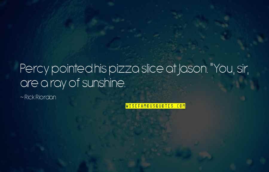 Abductor Muscles Quotes By Rick Riordan: Percy pointed his pizza slice at Jason. "You,