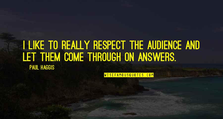 Abductors Quotes By Paul Haggis: I like to really respect the audience and