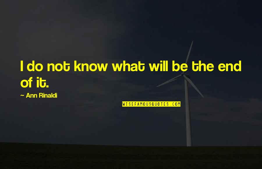 Abdul Ali Md Quotes By Ann Rinaldi: I do not know what will be the Abdul Ali Md Quotes By Ann Rinaldi: I do not know what will be the