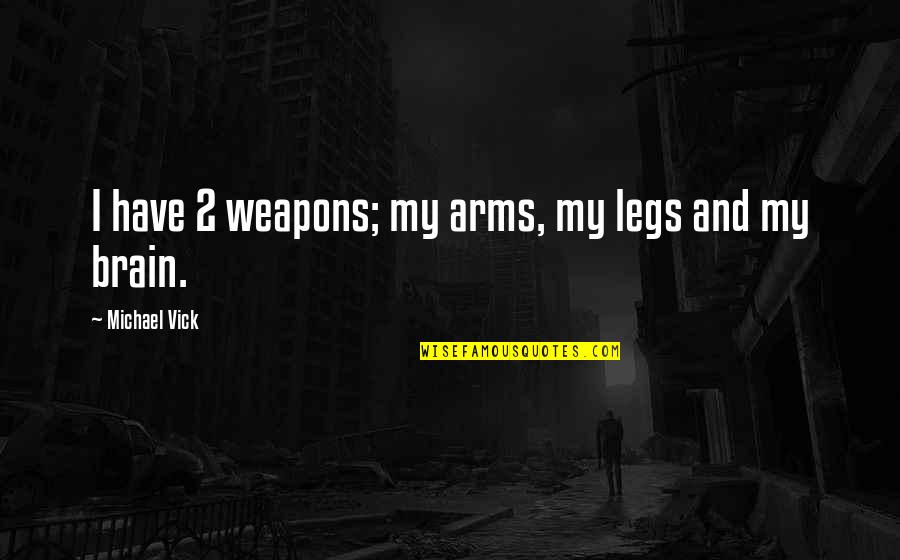 Abdul Basit Parihar Quotes By Michael Vick: I have 2 weapons; my arms, my legs