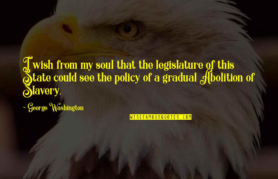 Abdul Fatah Khalil Quotes By George Washington: I wish from my soul that the legislature Abdul Fatah Khalil Quotes By George Washington: I wish from my soul that the legislature