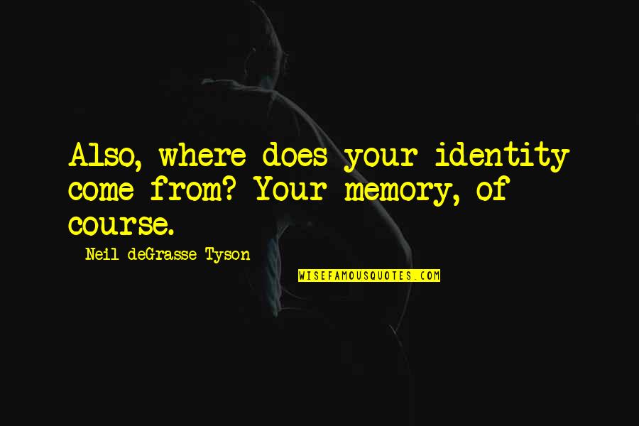 Abdul Ghaffar Agha Quotes By Neil DeGrasse Tyson: Also, where does your identity come from? Your