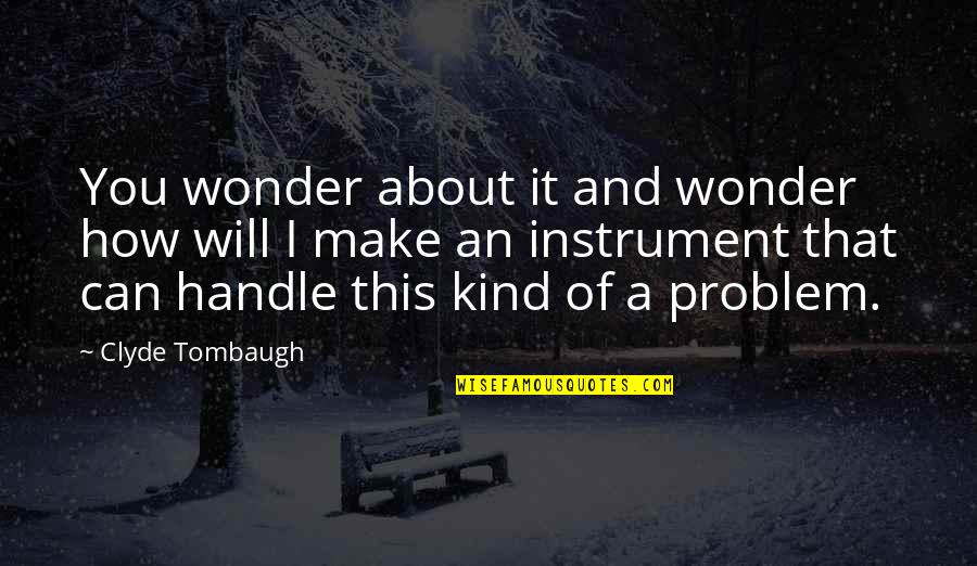 Abdul Hakim Murad Quotes By Clyde Tombaugh: You wonder about it and wonder how will