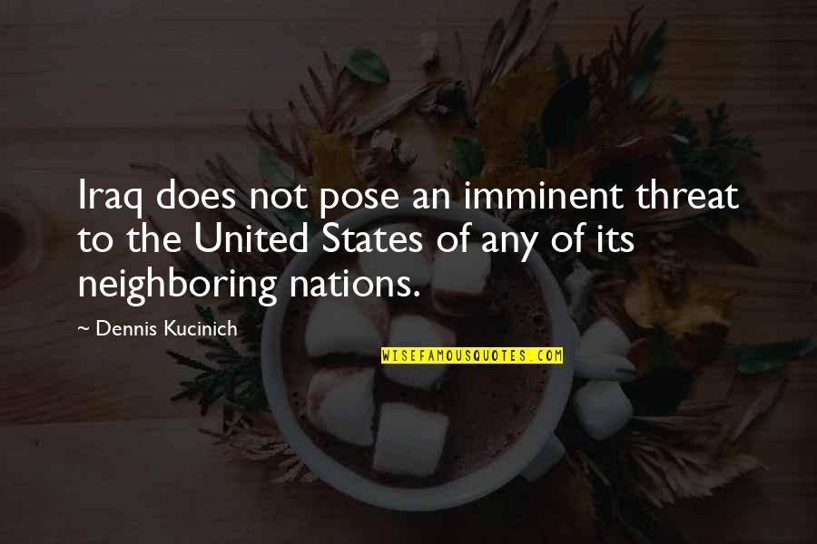 Abdul Jaleel Awini Quotes By Dennis Kucinich: Iraq does not pose an imminent threat to