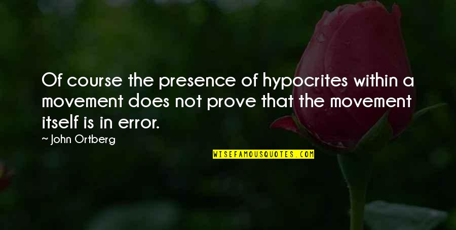 Abdul Kalam Azad Famous Quotes By John Ortberg: Of course the presence of hypocrites within a Abdul Kalam Azad Famous Quotes By John Ortberg: Of course the presence of hypocrites within a