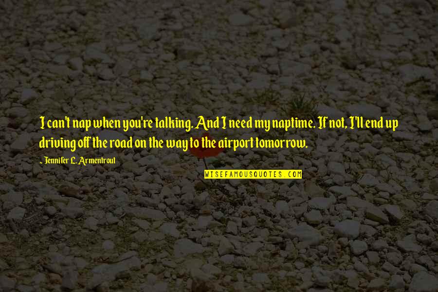 Abdul Kalam Black Board Quotes By Jennifer L. Armentrout: I can't nap when you're talking. And I