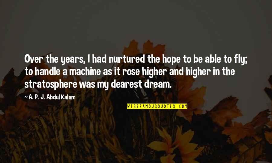 Abdul Kalam Quotes By A. P. J. Abdul Kalam: Over the years, I had nurtured the hope
