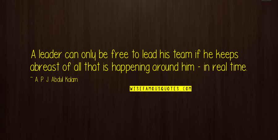 Abdul Kalam Quotes By A. P. J. Abdul Kalam: A leader can only be free to lead