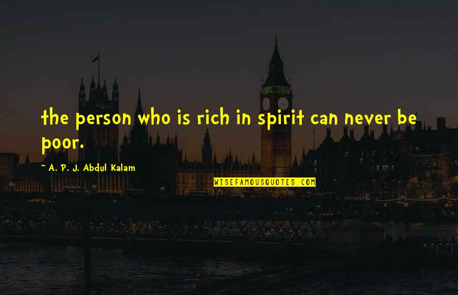 Abdul Kalam Quotes By A. P. J. Abdul Kalam: the person who is rich in spirit can