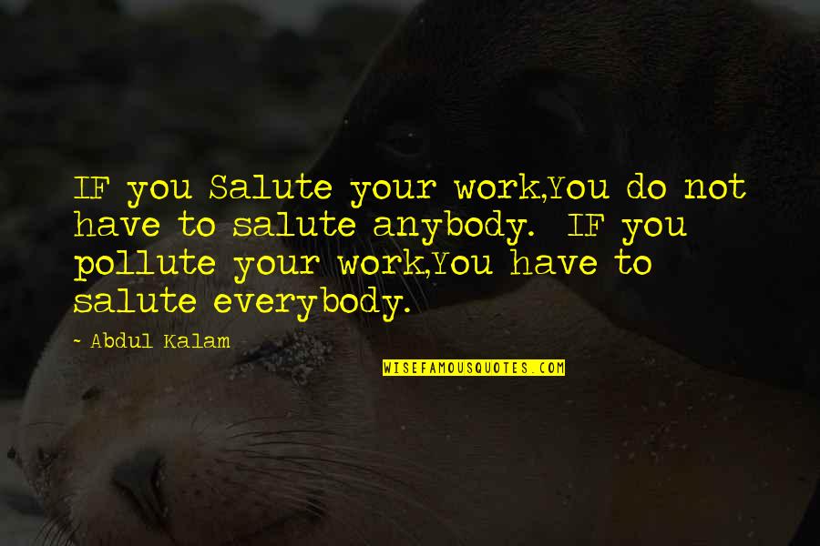 Abdul Kalam Quotes By Abdul Kalam: IF you Salute your work,You do not have