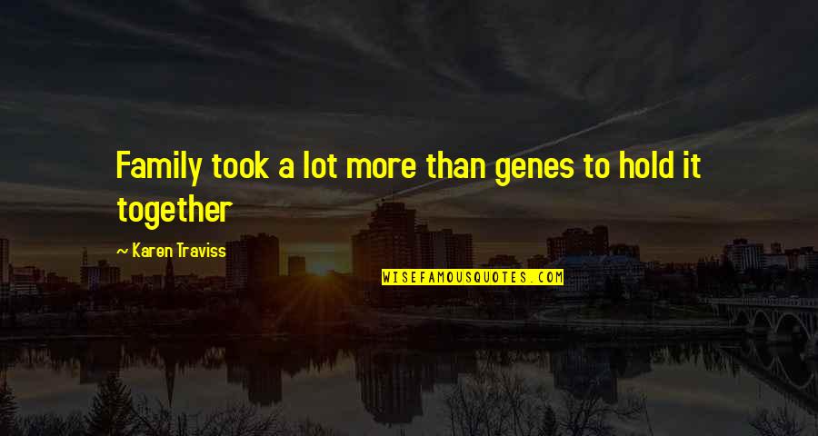 Abdul Karim Song Quotes By Karen Traviss: Family took a lot more than genes to