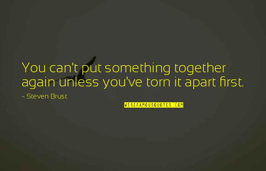 Abdul Khaliq And Nosheen Quotes By Steven Brust: You can't put something together again unless you've