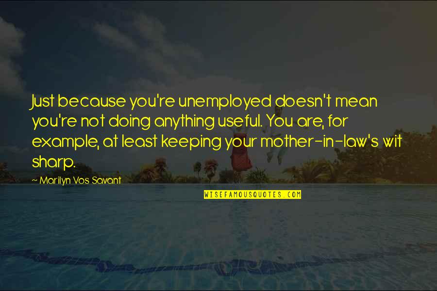 Abdul Latif Hendraningrat Quotes By Marilyn Vos Savant: Just because you're unemployed doesn't mean you're not