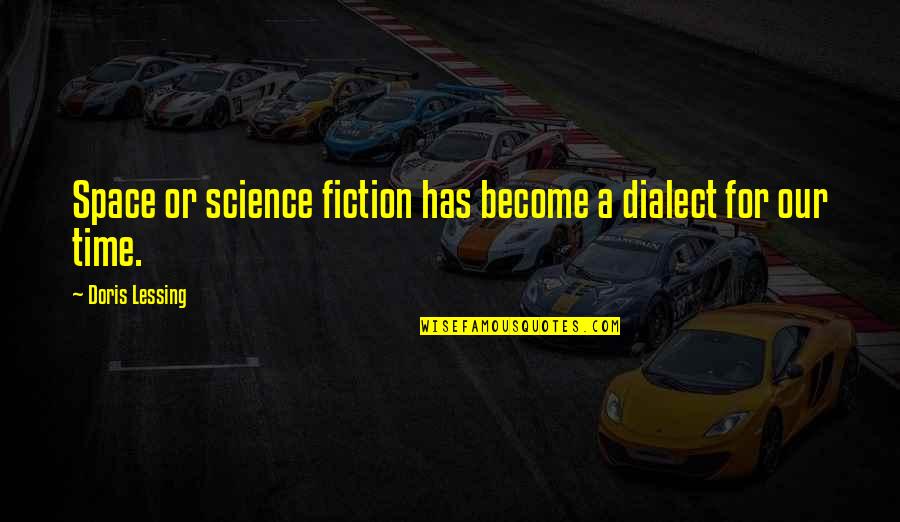 Abdul Nasir Madani Quotes By Doris Lessing: Space or science fiction has become a dialect Abdul Nasir Madani Quotes By Doris Lessing: Space or science fiction has become a dialect