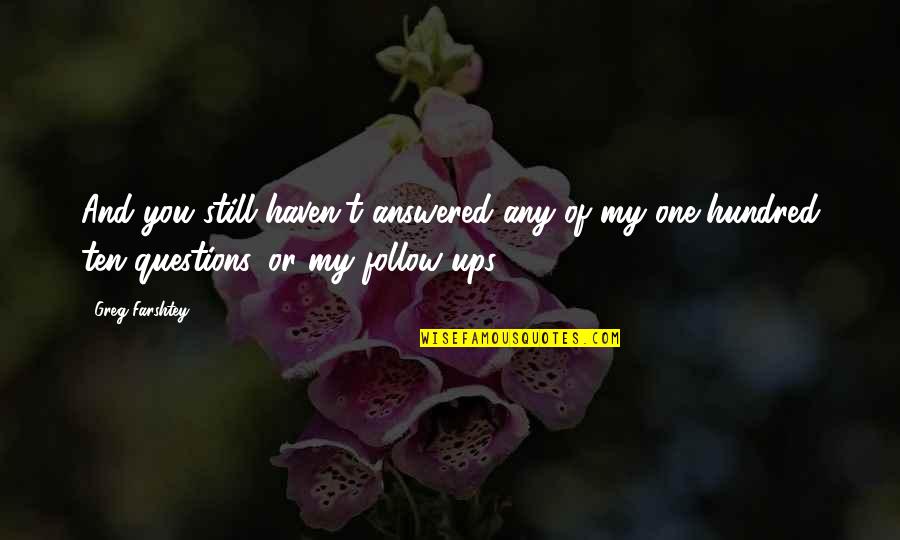 Abdul Nasser Al Sayeghs Birthday Quotes By Greg Farshtey: And you still haven't answered any of my Abdul Nasser Al Sayeghs Birthday Quotes By Greg Farshtey: And you still haven't answered any of my