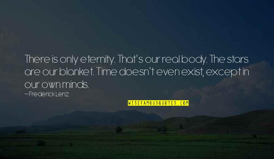 Abdul Rahman Law Quotes By Frederick Lenz: There is only eternity. That's our real body.