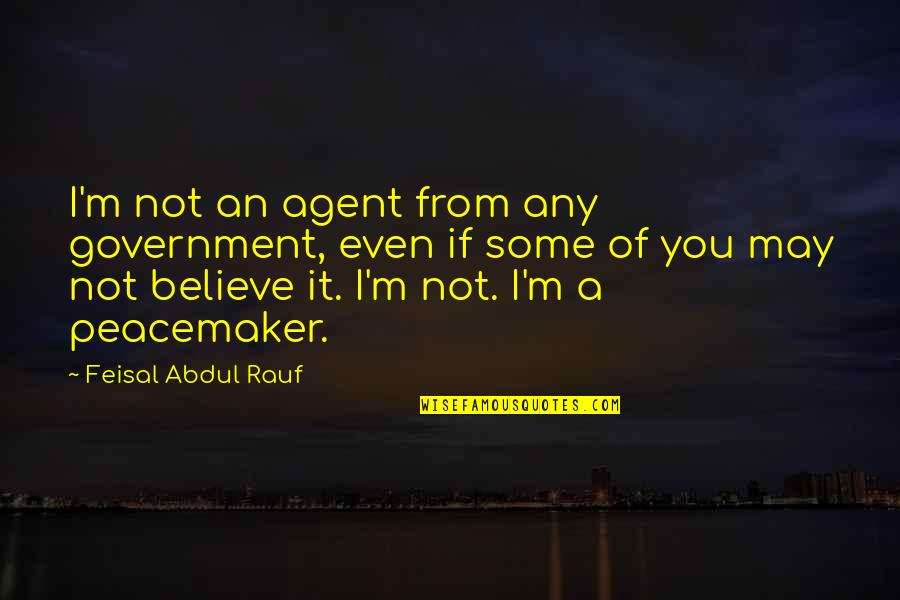 Abdul Rauf Quotes By Feisal Abdul Rauf: I'm not an agent from any government, even