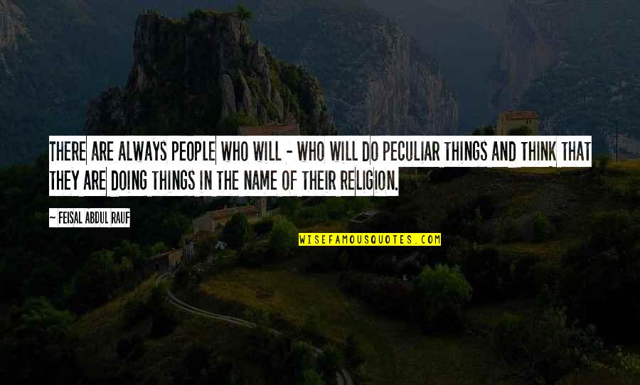 Abdul Rauf Quotes By Feisal Abdul Rauf: There are always people who will - who