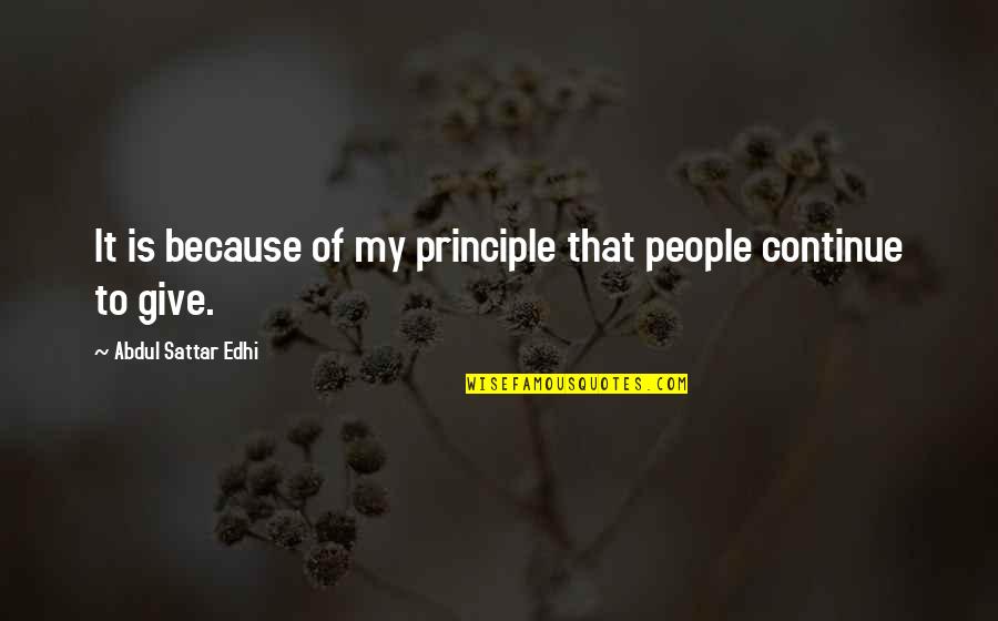 Abdul Sattar Edhi Quotes By Abdul Sattar Edhi: It is because of my principle that people