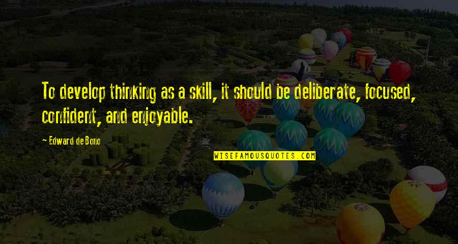 Abdul Sattar Love Quotes By Edward De Bono: To develop thinking as a skill, it should Abdul Sattar Love Quotes By Edward De Bono: To develop thinking as a skill, it should