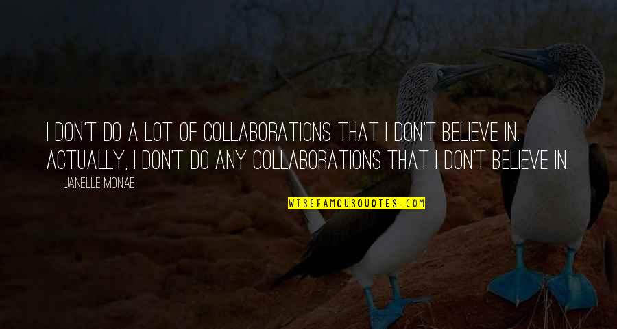 Abdul Sattar Love Quotes By Janelle Monae: I don't do a lot of collaborations that Abdul Sattar Love Quotes By Janelle Monae: I don't do a lot of collaborations that