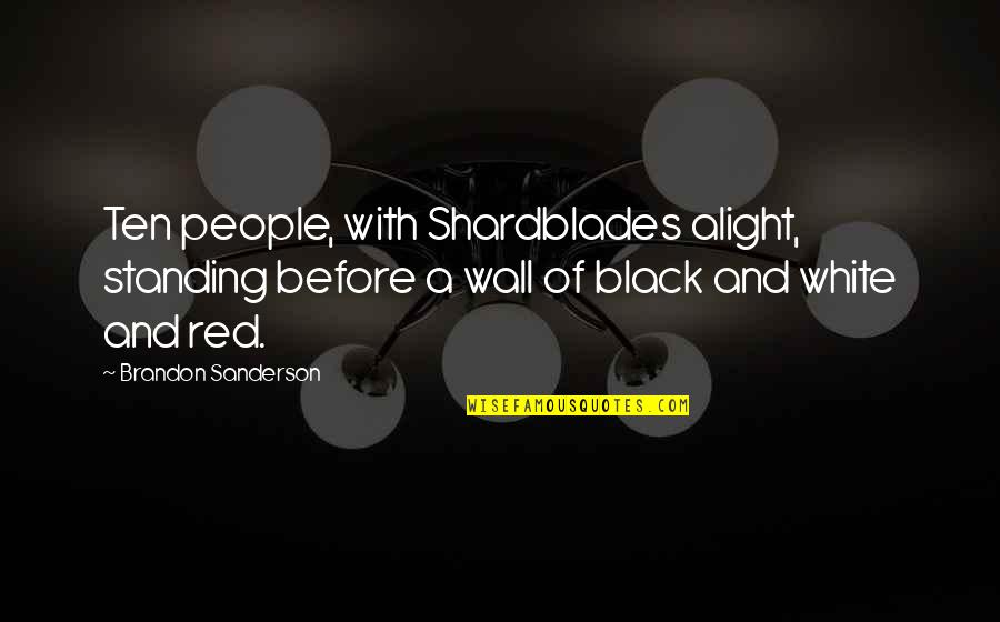 Abdul Wahid Owaisi Quotes By Brandon Sanderson: Ten people, with Shardblades alight, standing before a
