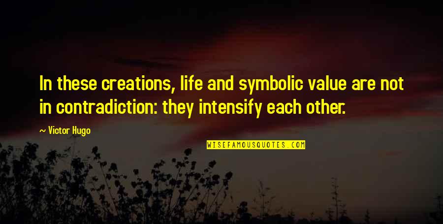 Abdulaeva Quotes By Victor Hugo: In these creations, life and symbolic value are