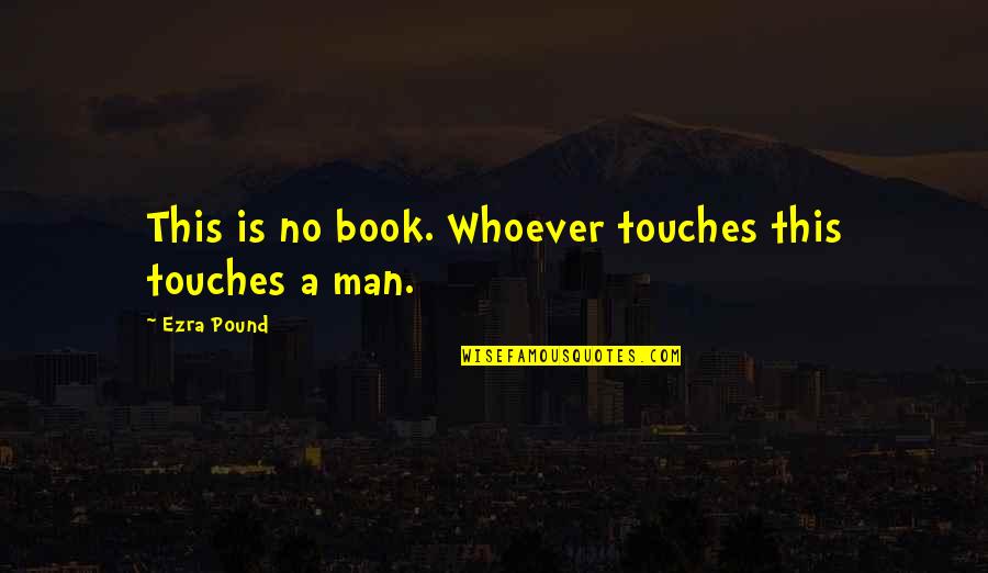 Abdulhayi Quotes By Ezra Pound: This is no book. Whoever touches this touches