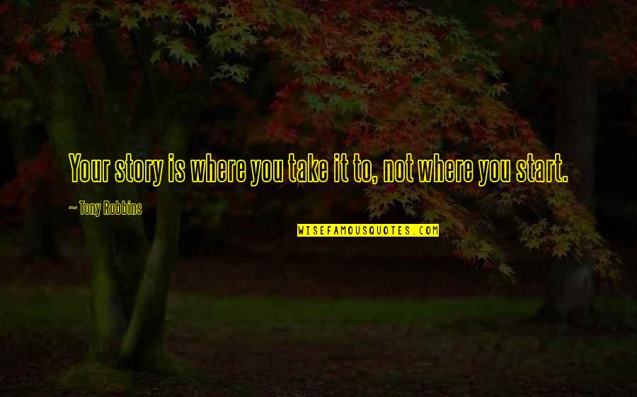 Abdulkadir Omur Quotes By Tony Robbins: Your story is where you take it to,