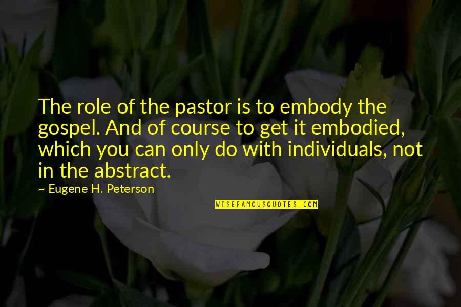 Abdulkareem Abdulqader Quotes By Eugene H. Peterson: The role of the pastor is to embody Abdulkareem Abdulqader Quotes By Eugene H. Peterson: The role of the pastor is to embody