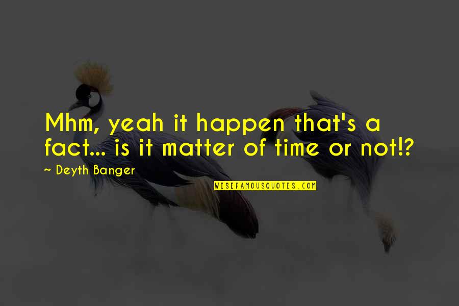 Abdullaeva Zulfiya Quotes By Deyth Banger: Mhm, yeah it happen that's a fact... is