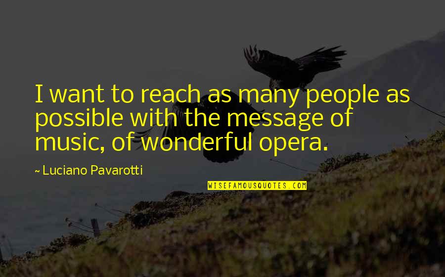 Abdullah Novel Quotes By Luciano Pavarotti: I want to reach as many people as Abdullah Novel Quotes By Luciano Pavarotti: I want to reach as many people as