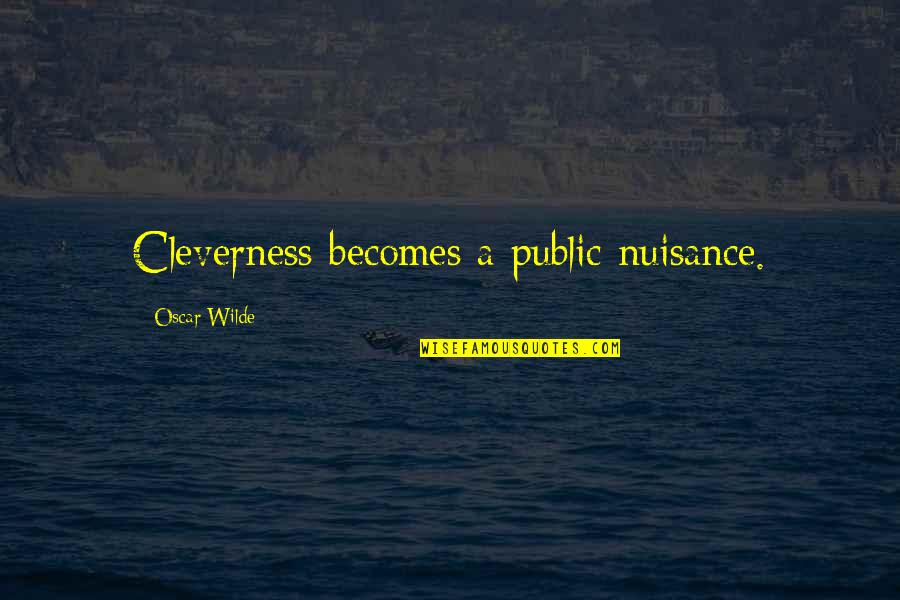 Abdullahi Balwaan Quotes By Oscar Wilde: Cleverness becomes a public nuisance. Abdullahi Balwaan Quotes By Oscar Wilde: Cleverness becomes a public nuisance.