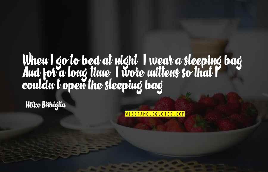 Abdullahi Umar Quotes By Mike Birbiglia: When I go to bed at night, I