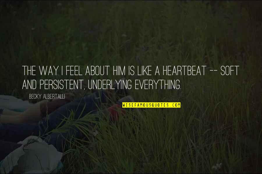 Abdullahs Butterfly Story Quotes By Becky Albertalli: The way I feel about him is like