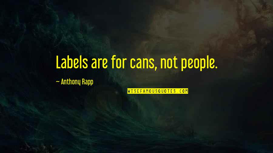 Abdullatif Al Bader Quotes By Anthony Rapp: Labels are for cans, not people.