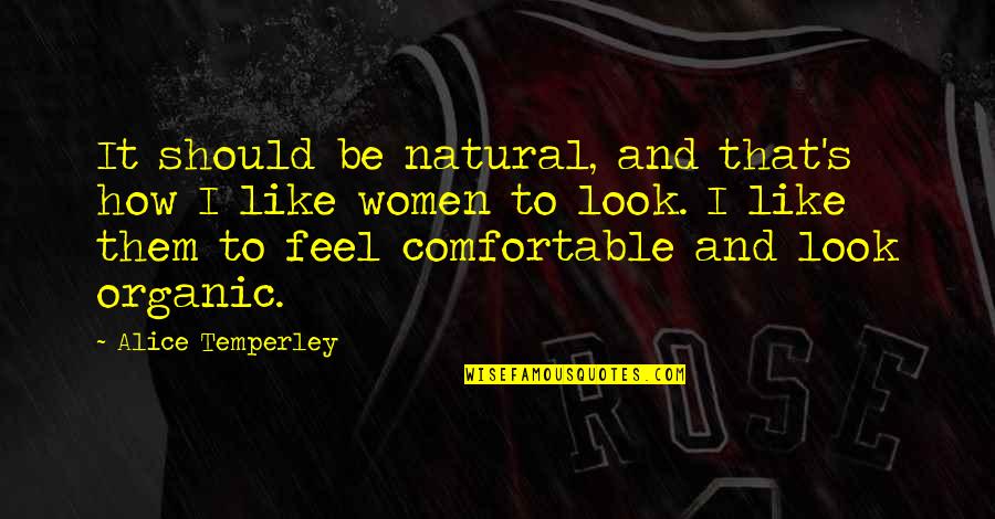 Abdulmajeed Alharbi Quotes By Alice Temperley: It should be natural, and that's how I Abdulmajeed Alharbi Quotes By Alice Temperley: It should be natural, and that's how I