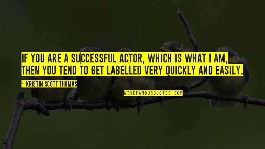 Abdulmohsen Alsahli Quotes By Kristin Scott Thomas: If you are a successful actor, which is