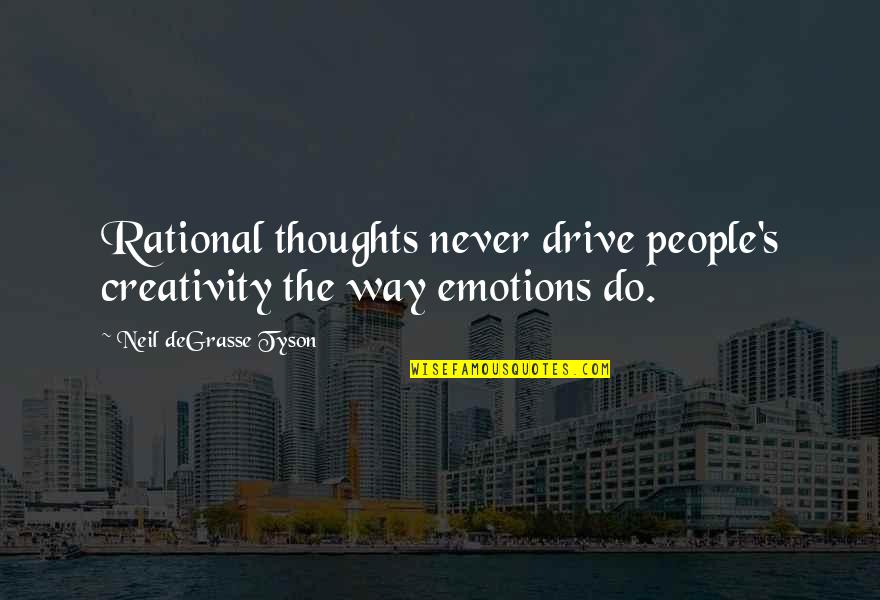 Abdulmohsen Alsahli Quotes By Neil DeGrasse Tyson: Rational thoughts never drive people's creativity the way