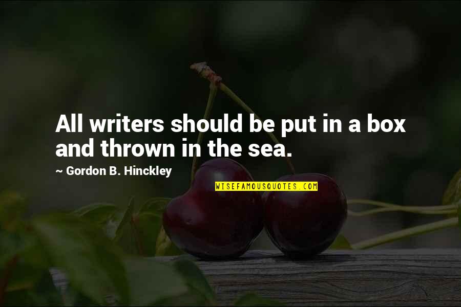 Abdulrazzak Mohammed Quotes By Gordon B. Hinckley: All writers should be put in a box