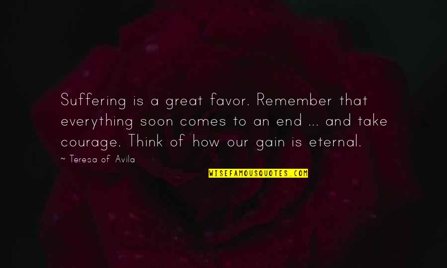 Abdulwahab Abashaar Quotes By Teresa Of Avila: Suffering is a great favor. Remember that everything