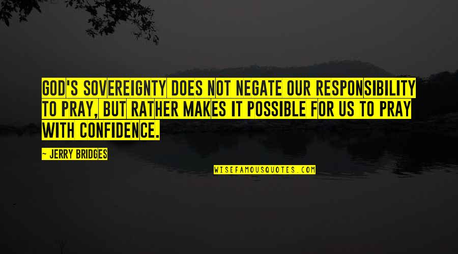 Abdur Raheem Green Quotes By Jerry Bridges: God's sovereignty does not negate our responsibility to